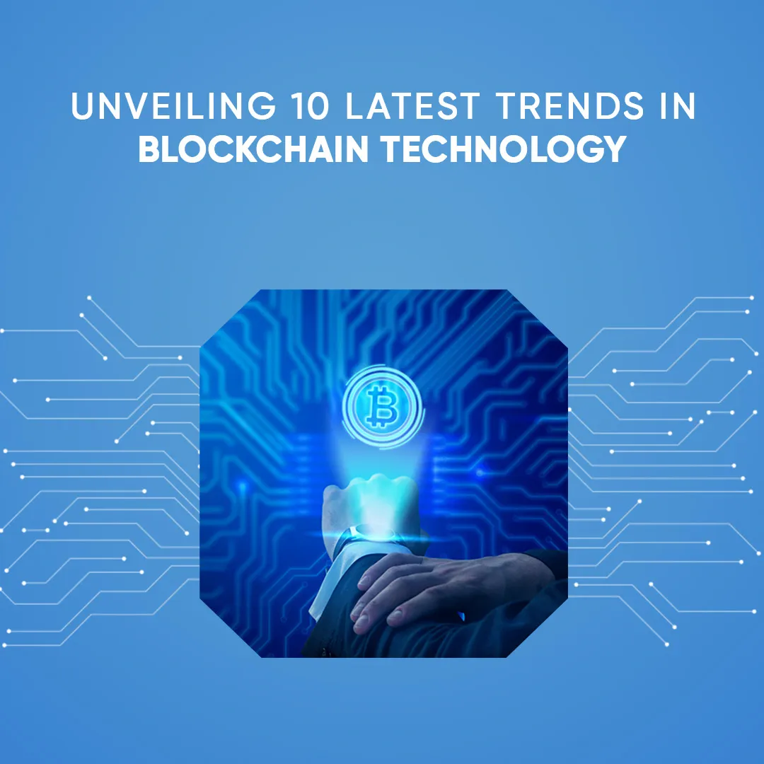 Unveiling 10 Latest Trends in Blockchain Technology