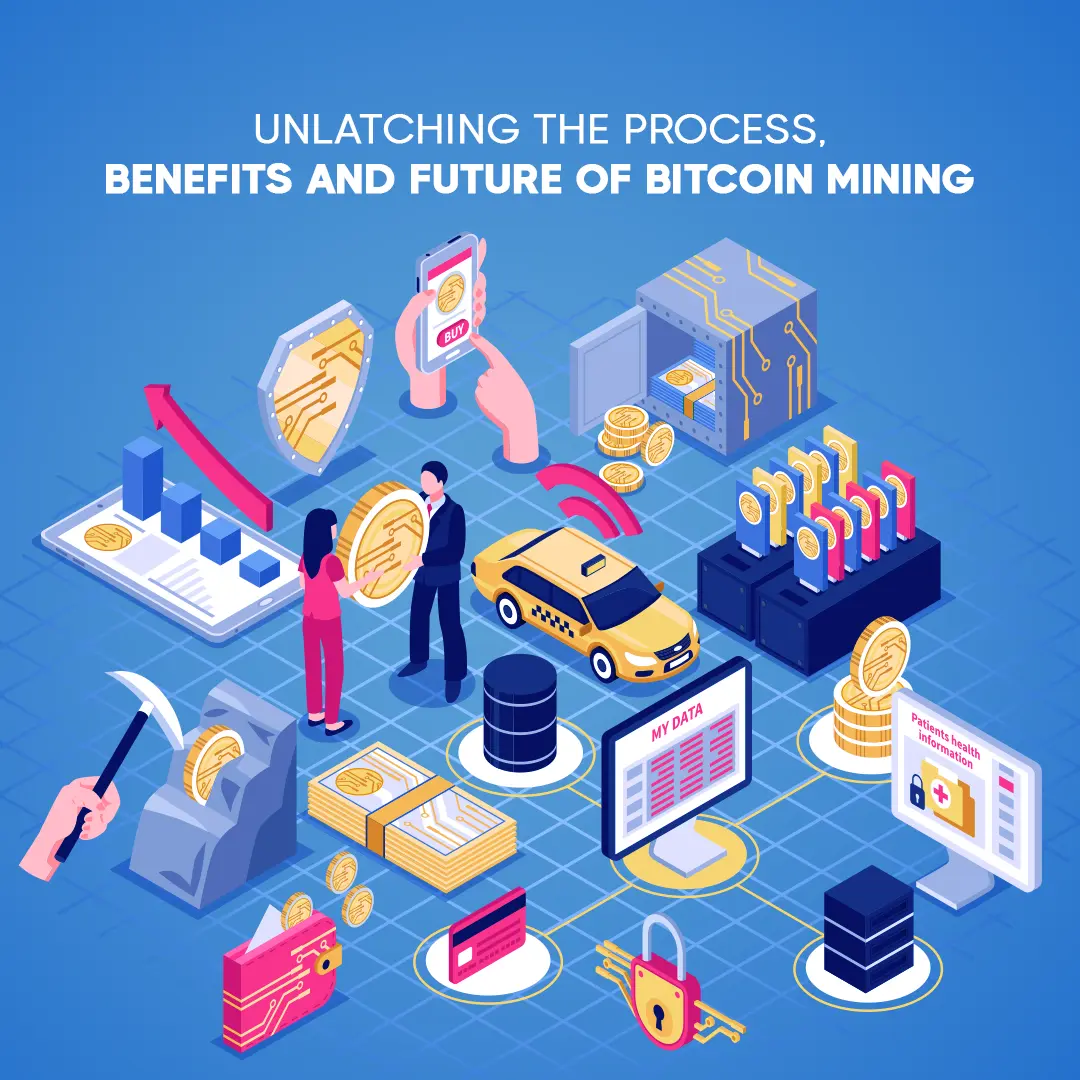 Unlatching The Process, Benefits and Future of Bitcoin Mining