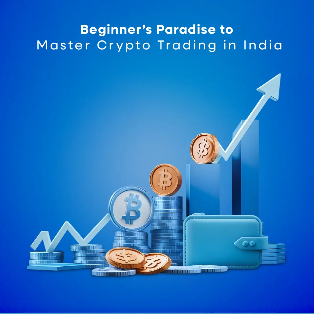 Beginner’s Paradise to Master Crypto Trading in India