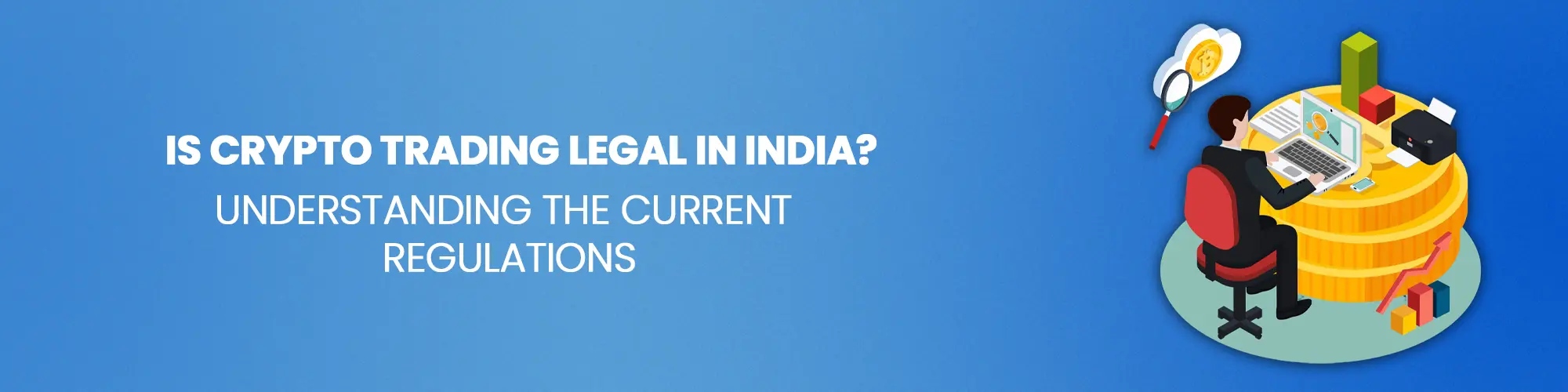 Is Crypto Trading Legal in India? Understanding the Current Regulations