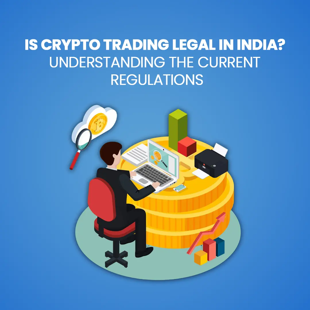 Is Crypto Trading Legal in India? Understanding the Current Regulations