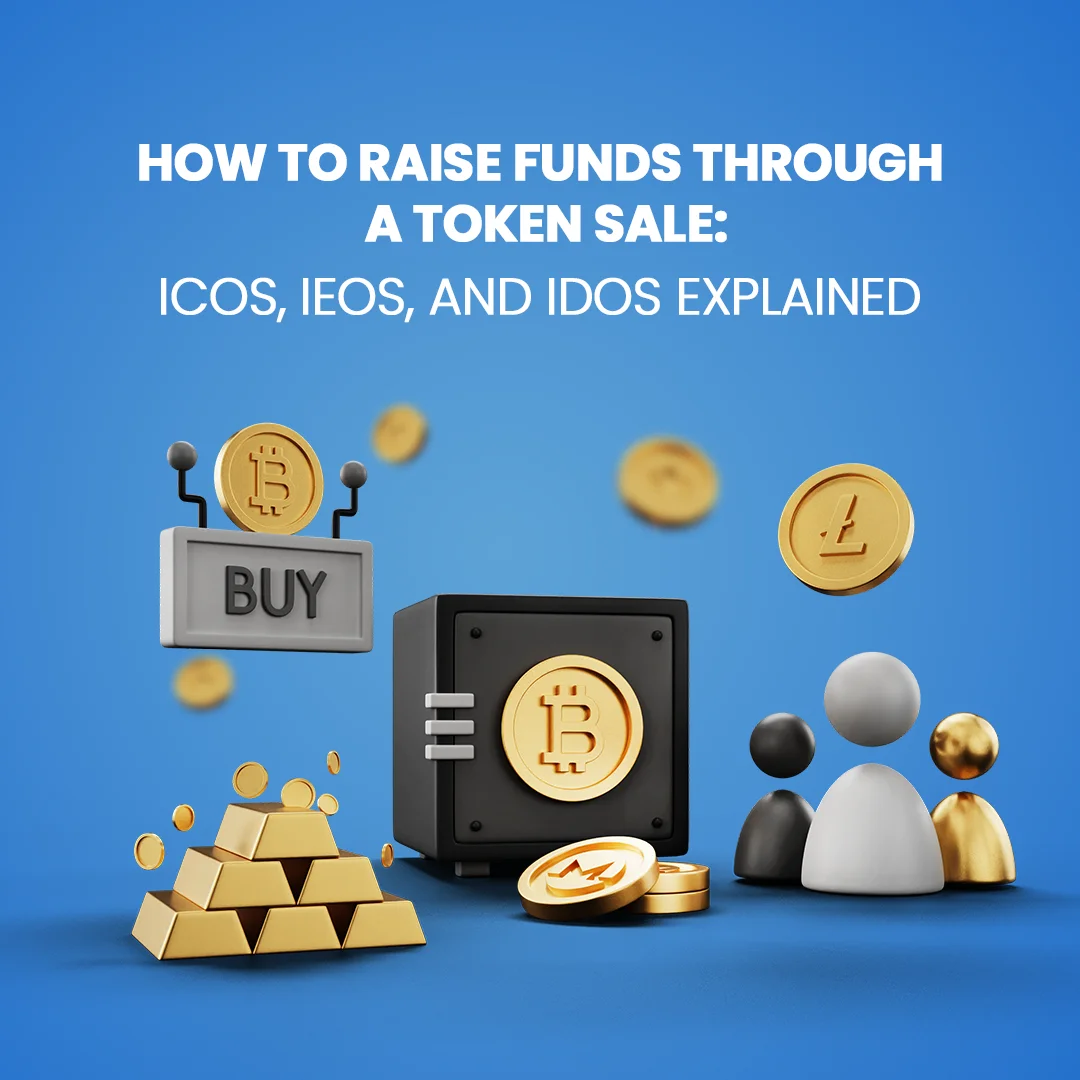 How to Raise Funds Through a Token Sale: ICOs, IEOs, and IDOs Explained